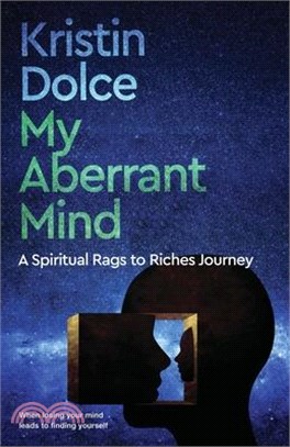 My Aberrant Mind: A Spiritual Rags to Riches Journey