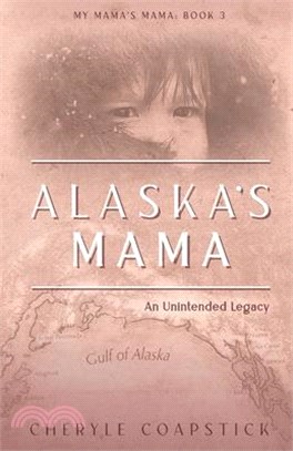 Alaska's Mama: An Unintended Legacy