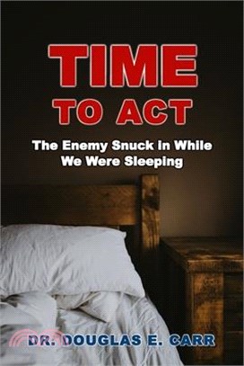 Time to Act: The Enemy Snuck in While We Were Sleeping