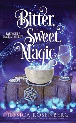 Bitter, Sweet, Magic: Baking Up a Magical Midlife book 3