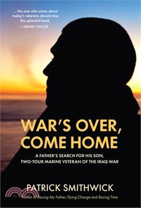 War's Over, Come Home: A Father's Search for His Son, Two-Tour Marine Veteran of the Iraq War