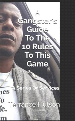 A Gangster's Guide To The 10 Rules To This Game: A Series Of Services