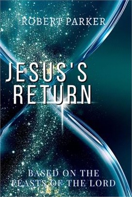 Jesus's Return based on the Feasts of the Lord