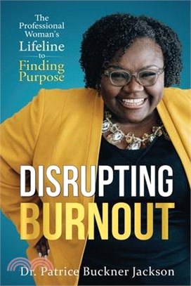 Disrupting Burnout: The Professional Woman's Lifeline to Finding Purpose