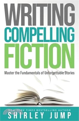 Writing Compelling Fiction: Master the Fundamentals of Unforgettable Stories