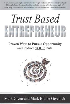 Trust Based Entrepreneur: Proven Ways to Pursue Opportunity and Reduce Risk