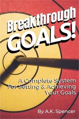 Breakthrough Goals!: A Complete System For Setting And Achieving Your Goals