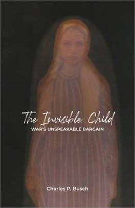 The Invisible Child: War's Unspeakable Bargain