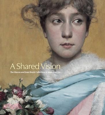 A Shared Vision: The Macon and Joan Brock Collection of American Art