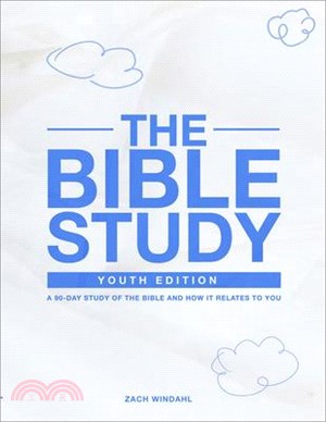 The Bible Study: Youth Edition: A 90-Day Study of the Bible and How It Relates to You