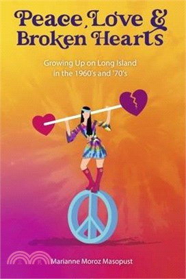 Peace, Love, and Broken Hearts: Growing Up on Long Island in the 1960's and '70s