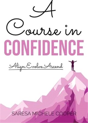 A Course in Confidence: Align. Evolve. Ascend