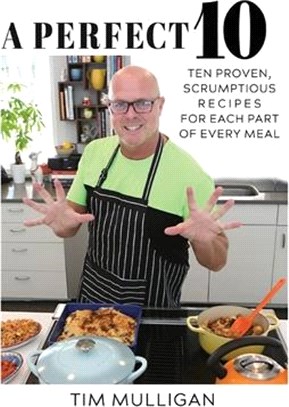 A Perfect 10: Ten Proven, Scrumptious Recipes for Each Part of Every Meal
