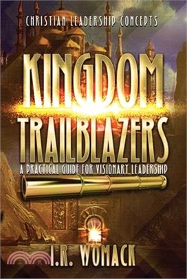 Kingdom Trailblazers: A Practical Guide for Visionary Leadership