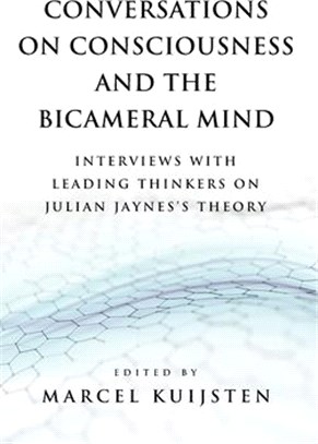 Conversations on Consciousness and the Bicameral Mind: Interviews with Leading Thinkers on Julian Jaynes's Theory