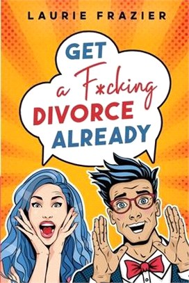 Get A F*cking Divorce Already