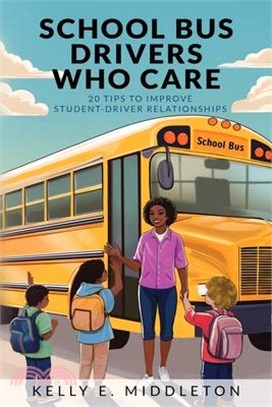 School Bus Drivers Who Care: 20 Tips to Improve Student-Driver Relationships