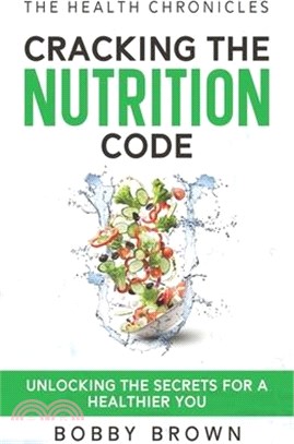 The Health Chronicles: Cracking the Nutrition Code. Unlocking the Secrets for a Healthier You.