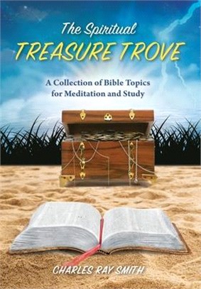 The Spiritual Treasure Trove: A Collection of Bible Topics for Meditation and Study