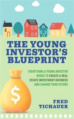 The Young Investor's Blueprint: Everything a Young Investor Needs to Create a Real Estate Investment Business and Change Your Future