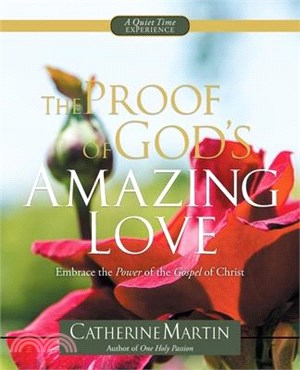 The Proof Of God's Amazing Love: Embrace The Power Of The Gospel Of Christ