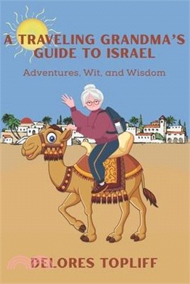 A Traveling Grandma's Guide to Israel: Adventures, Wit, and Wisdom