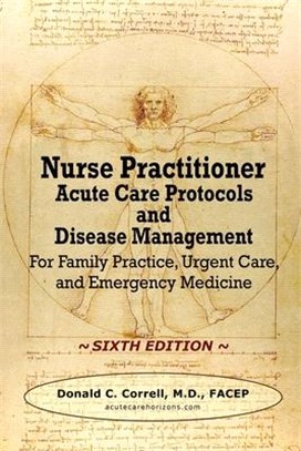 Nurse Practitioner Acute Care Protocols and Disease Management - SIXTH EDITION: For Family Practice, Urgent Care, and Emergency Medicine