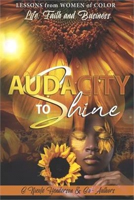 Audacity to Shine: Lessons from Women of Color Life, Faith and Business