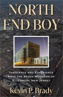 North End Boy: Innocence and Experience Amid the Seven Wonders of Elizabeth, New Jersey