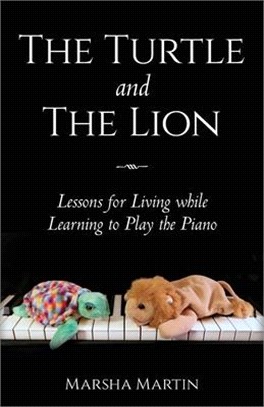 The Turtle and The Lion: Lessons for Living while Learning to Play the Piano