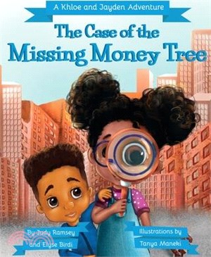 The Case of the Missing Money Tree: A Khloe and Jayden Adventure