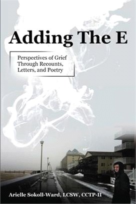 Adding the E: Perspectives of Grief Through Recounts, Letters, and Poetry