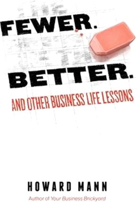 Fewer. Better. And Other Business Life Lessons.