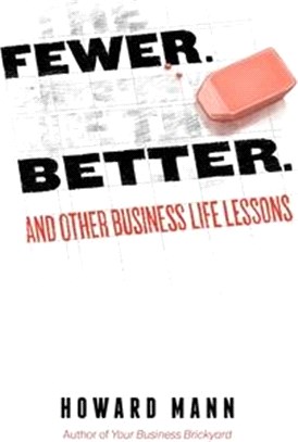 Fewer. Better. And Other Business Life Lessons.