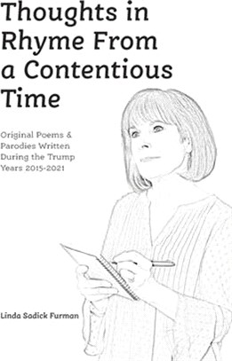 Thoughts in Rhyme From a Contentious Time: Original Poems & Parodies Written During the Trump Years 2015-2021