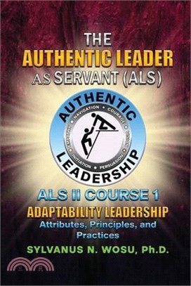 The Authentic Leader As Servant II Course 1: Adaptability Leadership