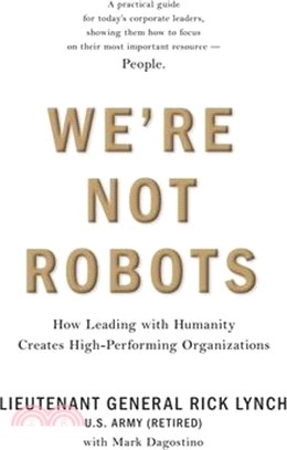 We're Not Robots: How Leading with Humanity Creates High-Performing Organizations