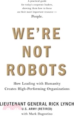 We're Not Robots: How Leading with Humanity Creates High-Performing Organizations