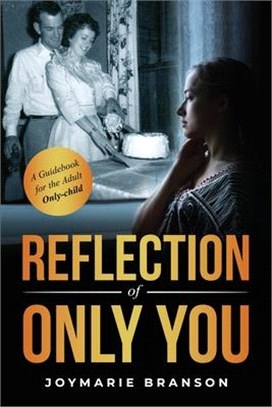 Reflection of Only You: A Guidebook for the Adult Only-Child
