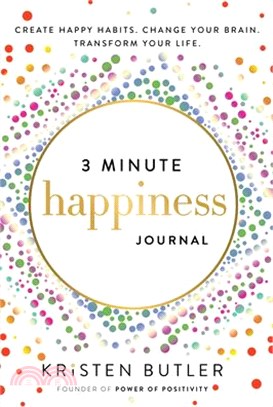 3 Minute Happiness Journal: Create Happy Habits. Change Your Brain. Transform Your Life.