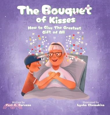 The Bouquet of Kisses: How to Give The Greatest Gift of All