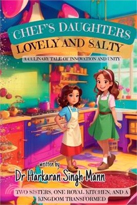 Chef's Daughters Lovely and Salty: A Culinary Adventure in a Kingdom of Flavours - Including Easy Recipes for Kids!