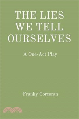 The Lies We Tell Ourselves: A One-Act Play