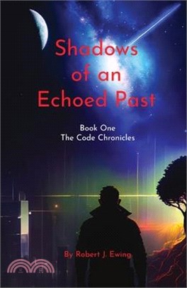 Shadows of an Echoed Past: Book one of The Code Chronicles