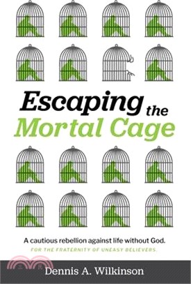 Escaping the Mortal Cage: A Cautious Rebellion Against Life Without God