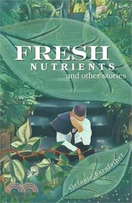 Fresh Nutrients: and other stories
