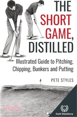 The Short Game, Distilled: Illustrated Guide to Pitching, Chipping, Bunkers and Putting