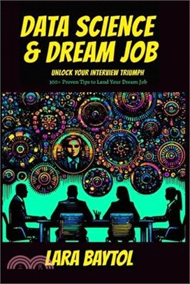Data Science & Dream Job: Unlock your interview Triumph 300+ Proven Tips to Land Your Dream Job