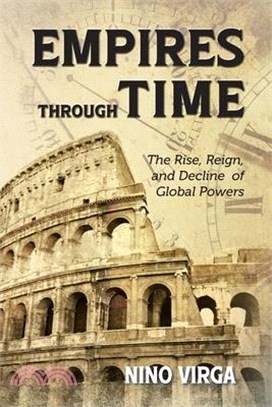 Empires through Time: The Rise, Reign and Decline of Global Powers