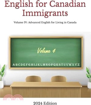 English for Canadian Immigrants: Volume IV: Advanced English for Living in Canada